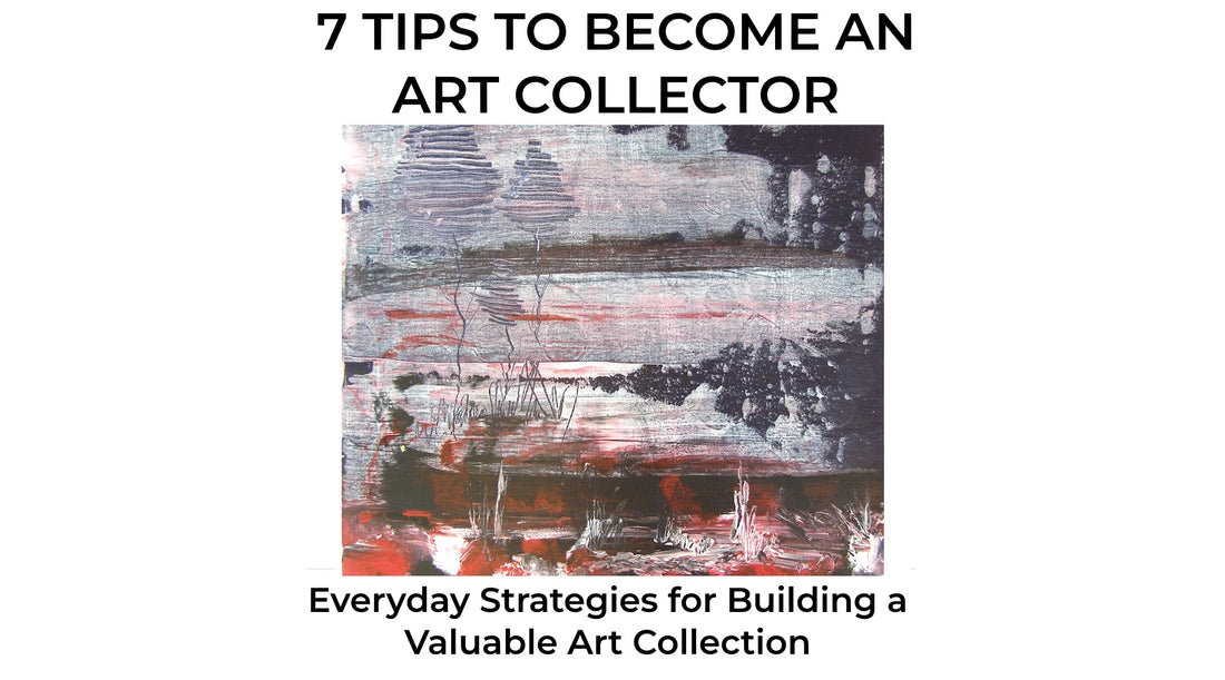 7 Tips to Become an Art Collector